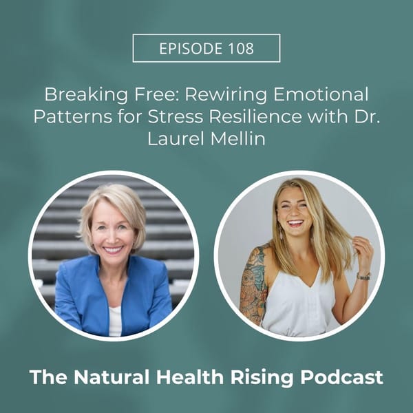 Explore Emotional Brain Training with Dr. Laurel Mellin on The Natural Health Rising Podcast